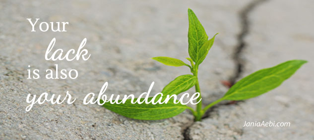 Your lack is also your abundance. Jania Aebi.