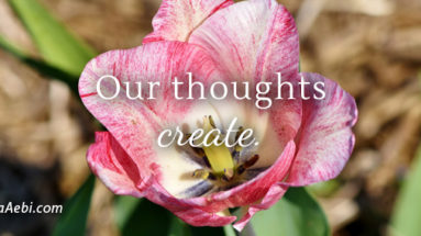 Our Thoughts Create