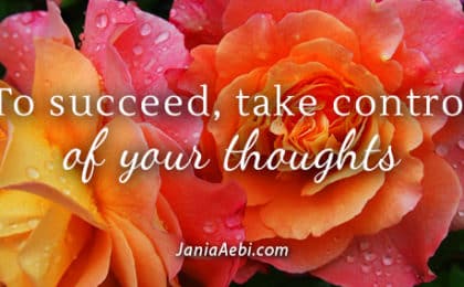To succeed, take control of your thoughts.